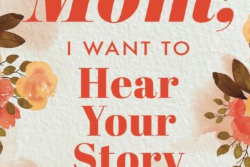 Mom, I Want to Hear Your Story: A Mother’s Guided Journal To Share Her Life & Her Love (Hear Your Story Books)